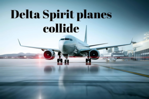 Delta Spirit Planes Collide: What Happened and What’s Next