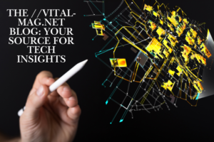 The //vital-mag.net Blog: Your Source for Tech Insights